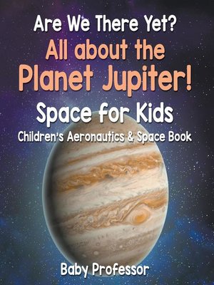 cover image of Are We There Yet? All About the Planet Jupiter! Space for Kids--Children's Aeronautics & Space Book